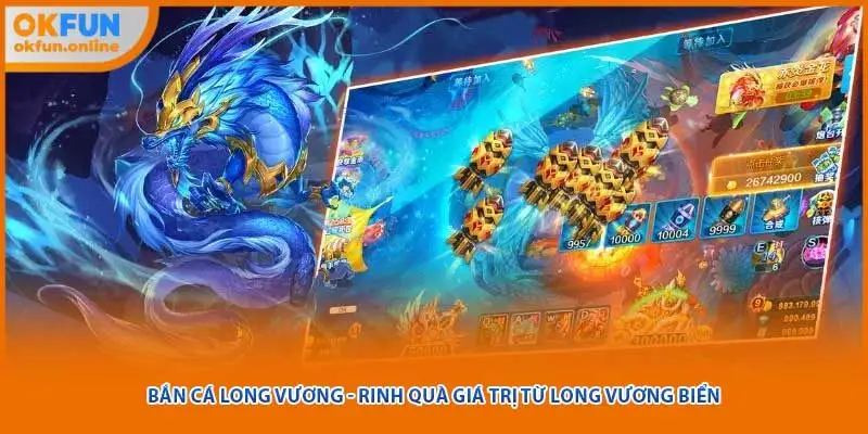 Bắn Cá Long Vương - Rinh Quà Giá Trị Từ Long Vương Biển