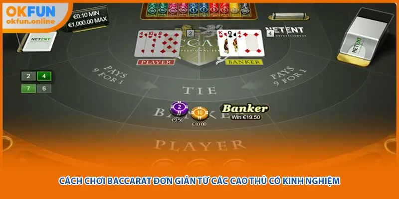Cách chơi Baccarat đơn giản từ các cao thủ có kinh nghiệm