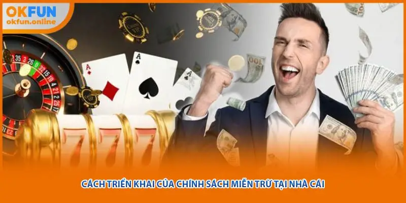 Cách triển khai của chính sách miễn trừ tại nhà cái