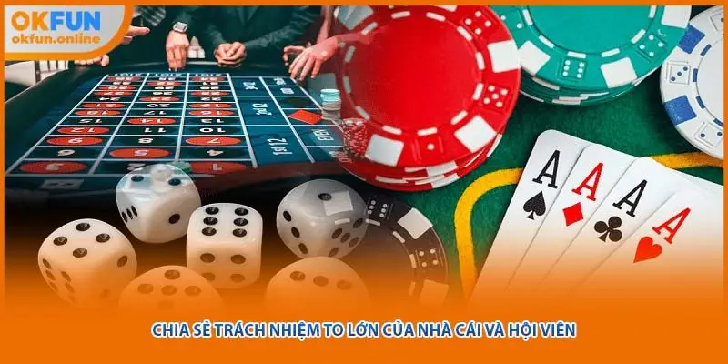 Chia sẻ trách nhiệm to lớn của nhà cái và hội viên