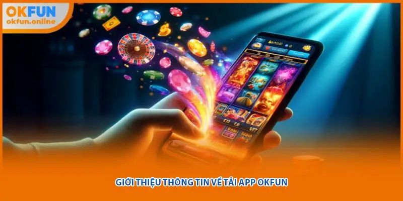 Giới thiệu thông tin về tải app OKFUN