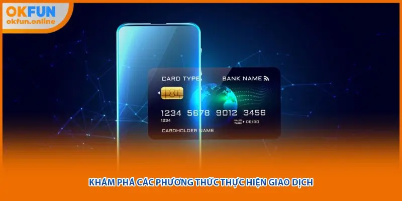Khám phá các phương thức thực hiện giao dịch