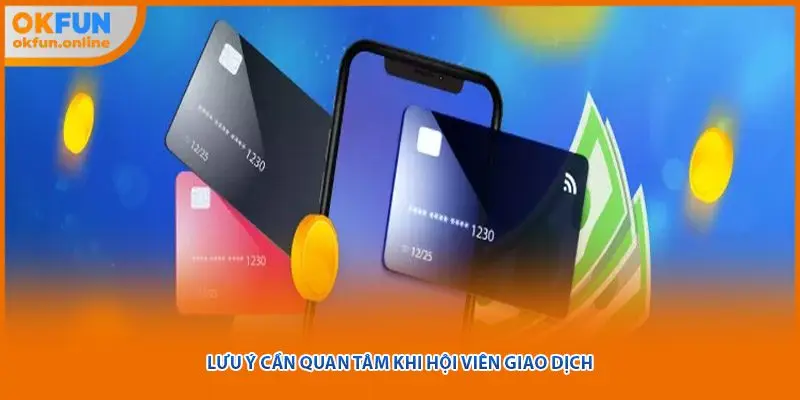 Lưu ý cần quan tâm khi hội viên giao dịch