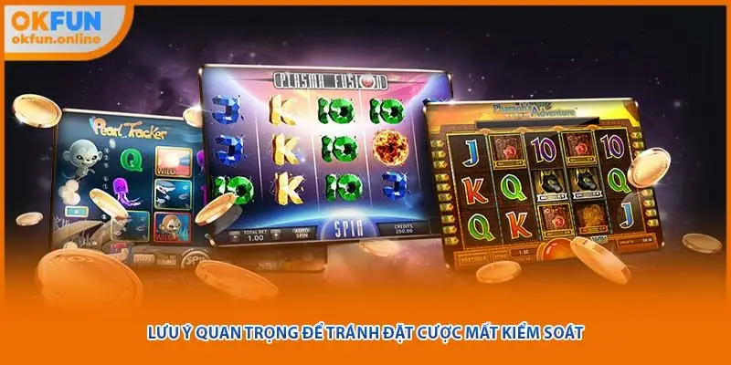 Lưu ý quan trọng để tránh đặt cược mất kiểm soát