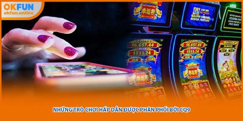 Những trò chơi hấp dẫn được phân phối bởi CQ9