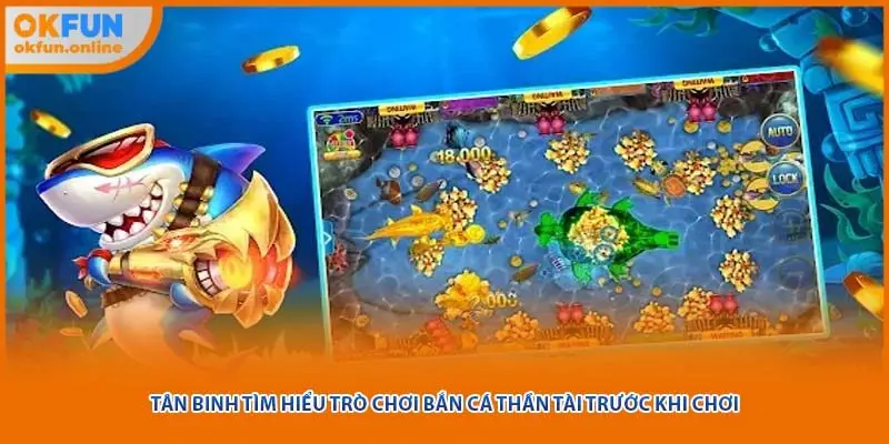 Tân binh tìm hiểu trò chơi bắn cá thần tài trước khi chơi