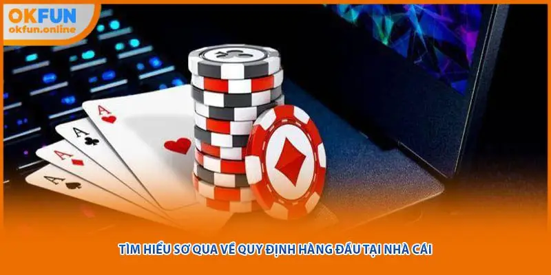 Tìm hiểu sơ qua về quy định hàng đầu tại nhà cái