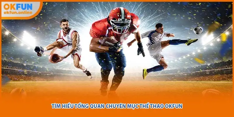 Tìm hiểu tổng quan chuyên mục thể thao OKFUN
