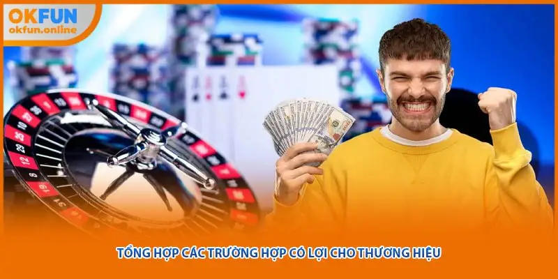Tổng hợp các trường hợp có lợi cho thương hiệu