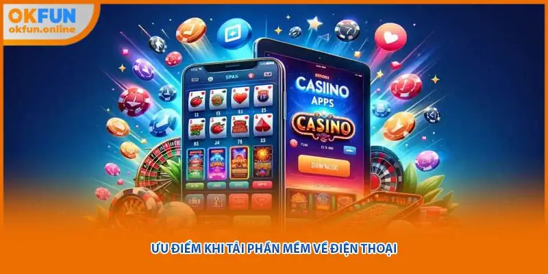 Ưu điểm khi tải phần mềm về điện thoại