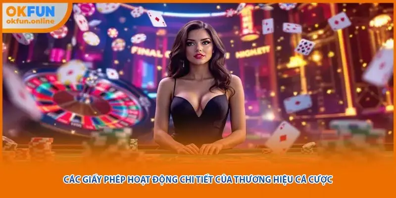 Các giấy phép hoạt động chi tiết của thương hiệu cá cược 